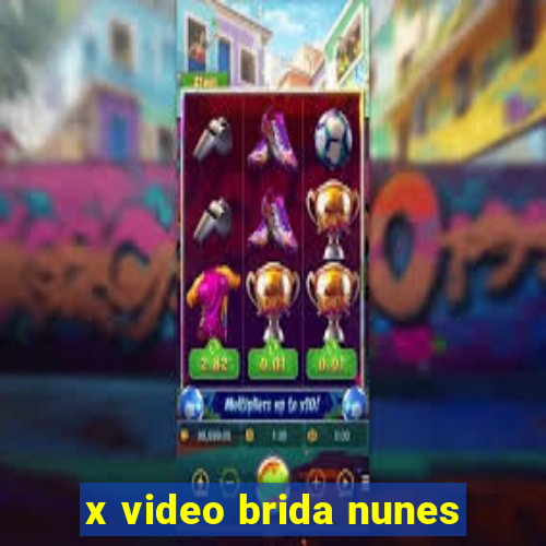 x video brida nunes